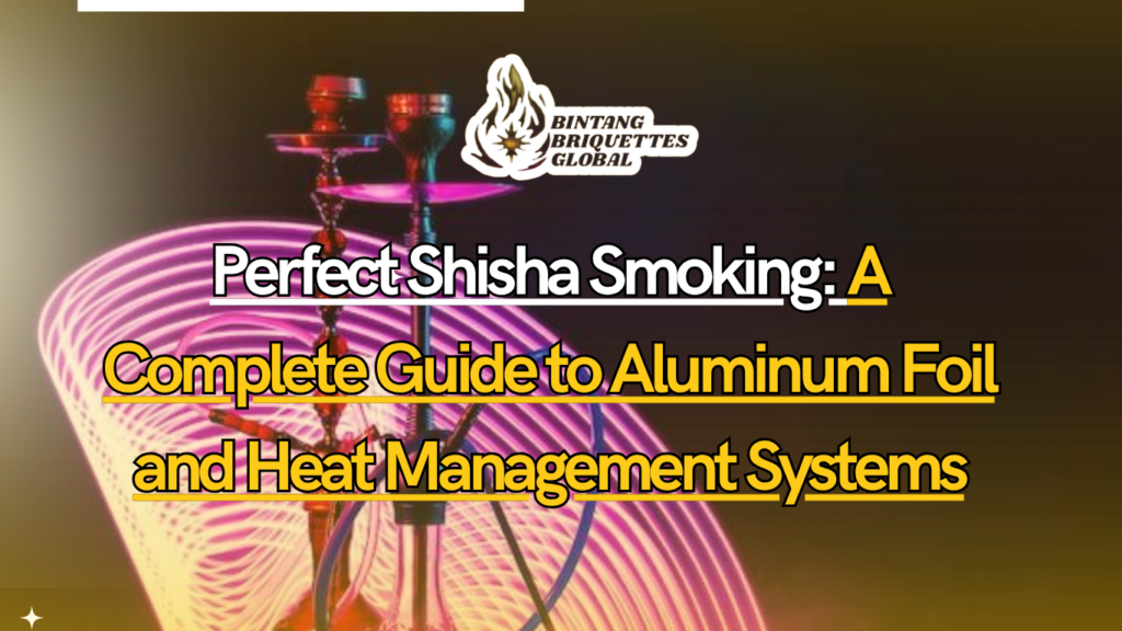 Comparison between aluminum foil and heat management systems for the best shisha smoking experience.
