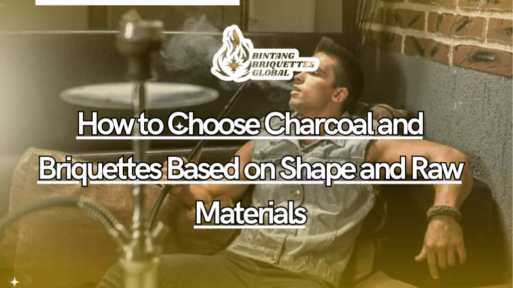 Diagram showing different shapes and raw materials used for charcoal and briquettes selection