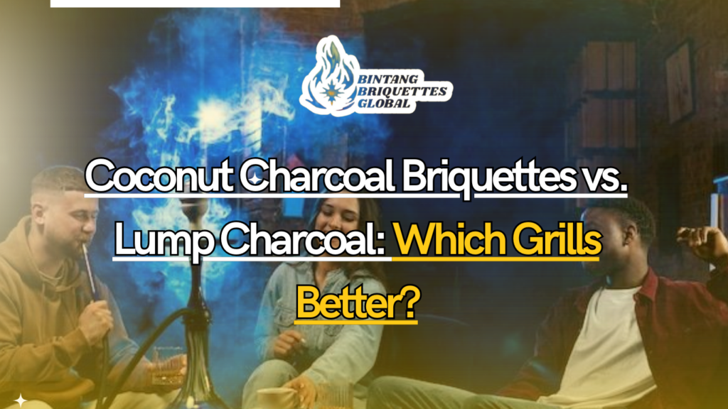 Comparison between coconut charcoal briquettes and lump charcoal grilling heat and performance