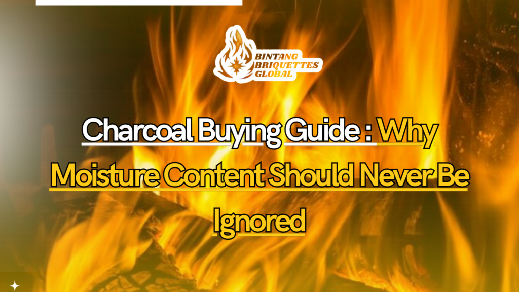 How Moisture Content in Charcoal Affects Consistency and Performance