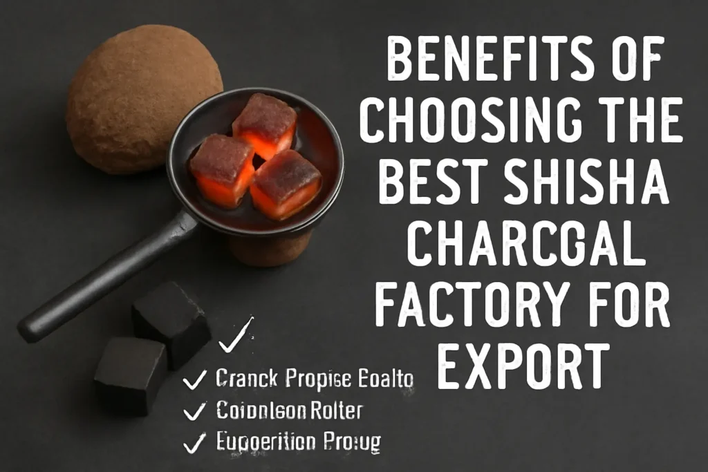 Glowing shisha charcoal cubes in a metal bowl with a checklist, outlining the key benefits of selecting a top-quality charcoal factory for export.