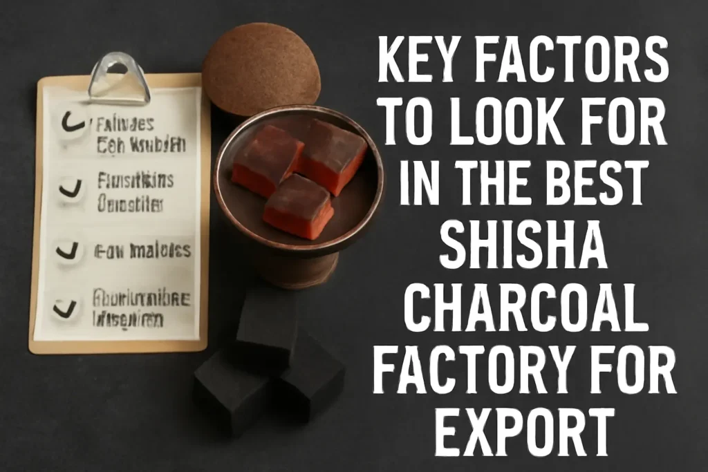 A checklist on a clipboard next to glowing charcoal briquettes and coconut shells, emphasizing key criteria for selecting a reliable shisha charcoal factory for export.